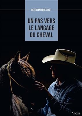 Un pas vers le langage du cheval - Bertrand Collinot