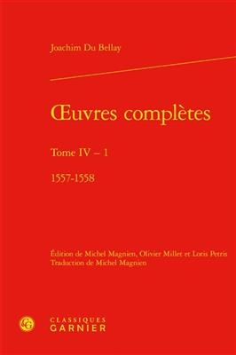 Oeuvres Completes. Tome IV-1 - Joachim Du Bellay