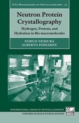 Neutron Protein Crystallography -  Nobuo Niimura,  Alberto Podjarny