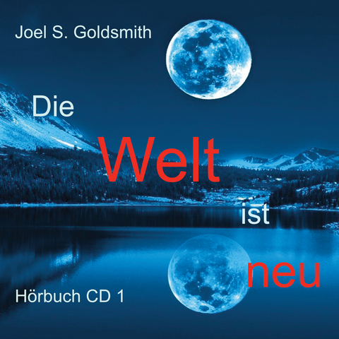 Die Welt ist neu - Joel S. Goldsmith