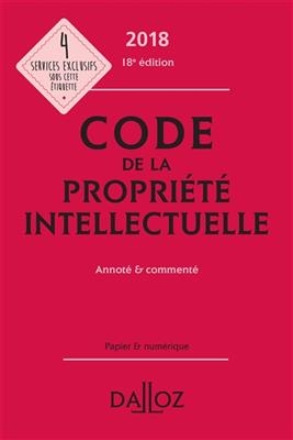 Code de la propriété intellectuelle 2018 : annoté & commenté