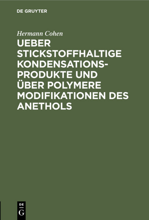 Ueber stickstoffhaltige Kondensationsprodukte und über polymere Modifikationen des Anethols - Hermann Cohen