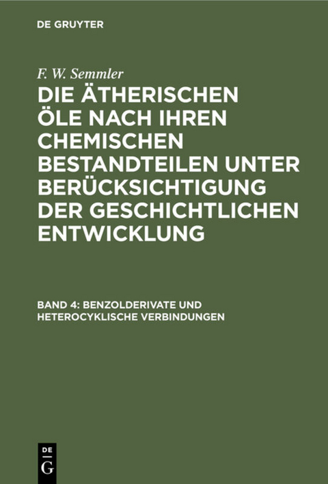 F. W. Semmler: Die ätherischen Öle nach ihren chemischen Bestandteilen... / Benzolderivate und heterocyklische Verbindungen - F. W. Semmler