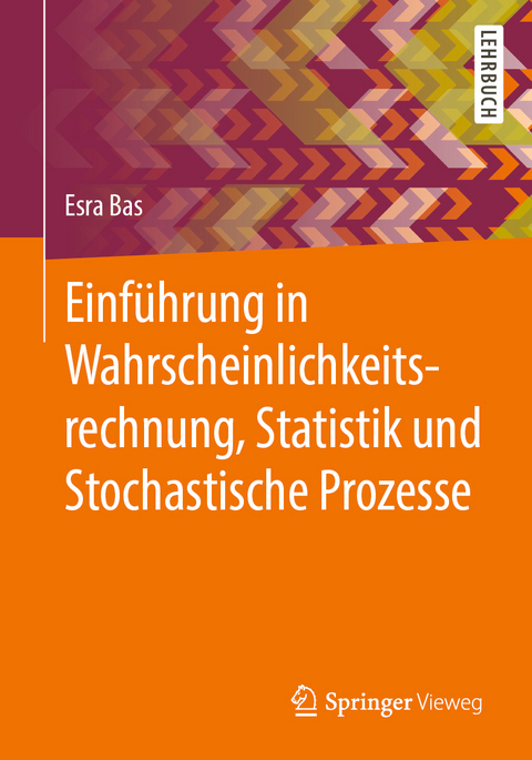 Einführung in Wahrscheinlichkeitsrechnung, Statistik und Stochastische Prozesse - Esra Bas