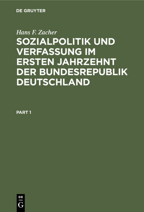 Sozialpolitik und Verfassung im ersten Jahrzehnt der Bundesrepublik Deutschland - Hans F. Zacher