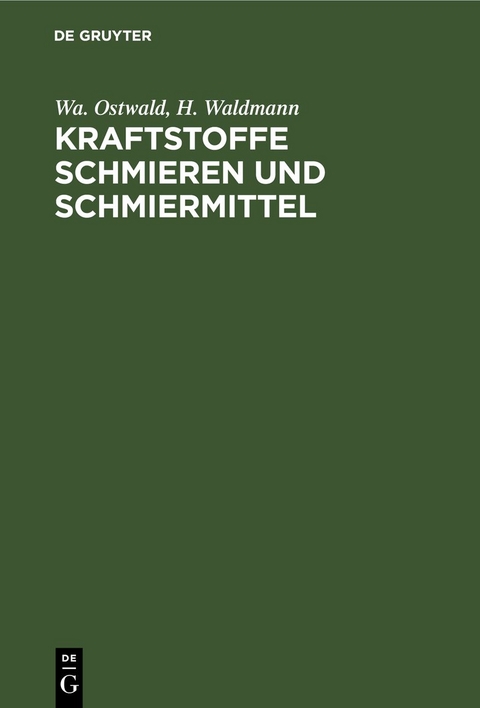 Kraftstoffe Schmieren und Schmiermittel - Wa. Ostwald, H. Waldmann