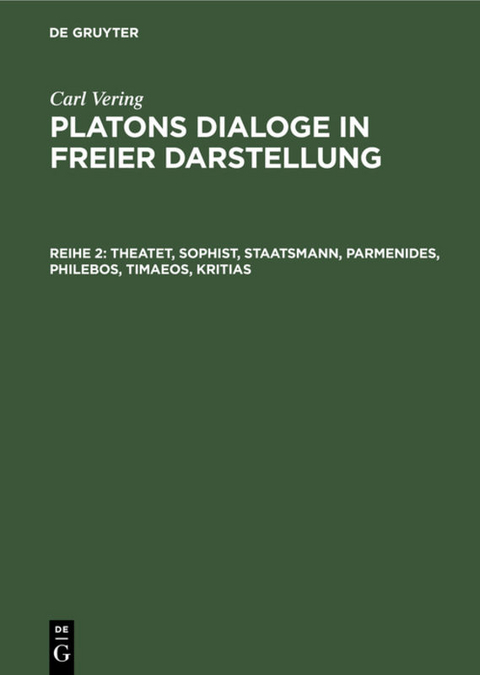 Carl Vering: Platons Dialoge in freier Darstellung / Theatet, Sophist, Staatsmann, Parmenides, Philebos, Timaeos, Kritias - Carl Vering