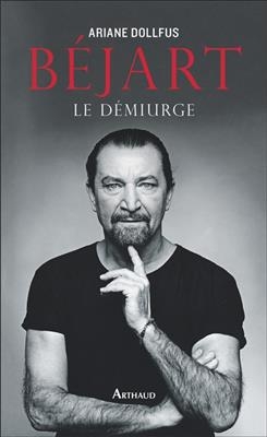 Béjart : le démiurge - Ariane Dollfus