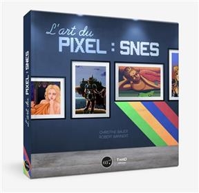 L'art du pixel : SNES - Christine Bauer, Robert Bannert