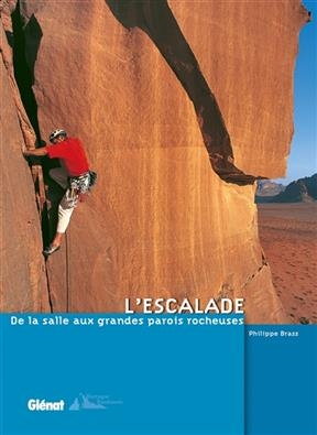 L'escalade : de la salle aux grandes parois rocheuses - Philippe Brass