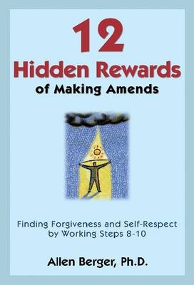 12 Hidden Rewards of Making Amends -  Allen Berger