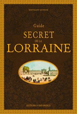 Guide secret de la Lorraine - Bertrand (1962-....) Munier