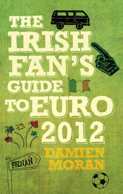 The Irish Fan's Guide to Euro 2012 -  Damien Moran