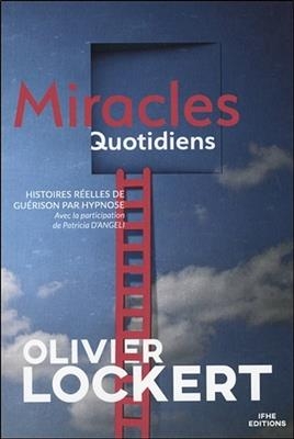 MIRACLES QUOTIDIENS - HISTOIRES REELLES -  LOCKERT OLIVIER