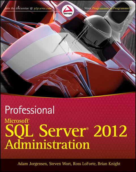 Professional Microsoft SQL Server 2012 Administration -  Adam Jorgensen,  Brian Knight,  Ross LoForte,  Steven Wort