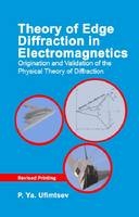 Theory of Edge Diffraction in Electromagnetics -  P.Ya.