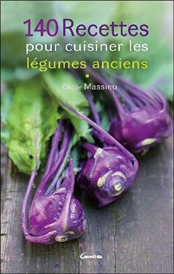 140 recettes pour cuisiner les légumes anciens - Cécile Massieu