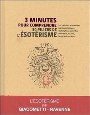 3 minutes pour comprendre 50 piliers de l'ésotérisme : les traditions primordiales, les rites initiatiques, les Templ... - Eric Giacometti, Jacques Ravenne