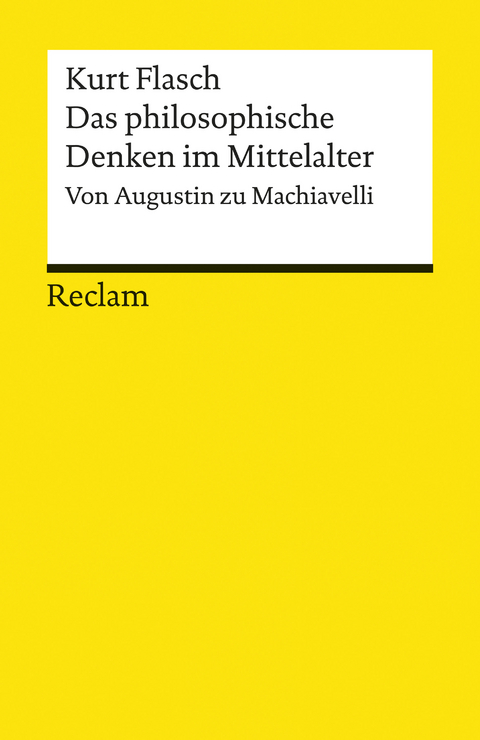 Das philosophische Denken im Mittelalter. Von Augustin zu Machiavelli -  Kurt Flasch
