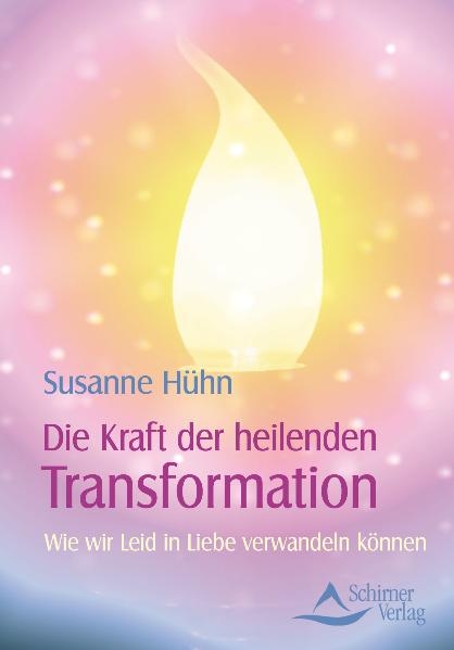 Die Kraft der heilenden Transformation - Susanne Hühn