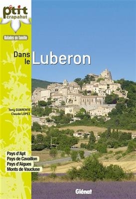 Dans le Luberon : pays d'Apt, pays de Cavaillon, pays d'Aigues, monts de Vaucluse - Claude Lopez, Tony Guarente