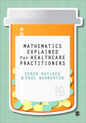 Mathematics Explained for Healthcare Practitioners -  Derek Haylock,  Paul Warburton