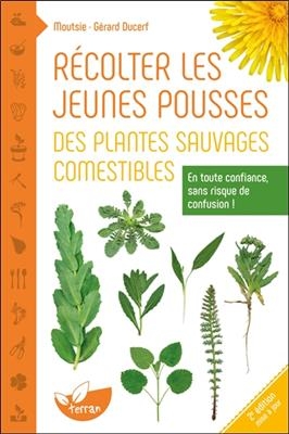 Récolter les jeunes pousses des plantes sauvages comestibles : en toute confiance, sans risque de confusion... - Gérard (1949-....) Ducerf,  Moutsie (1957-....)