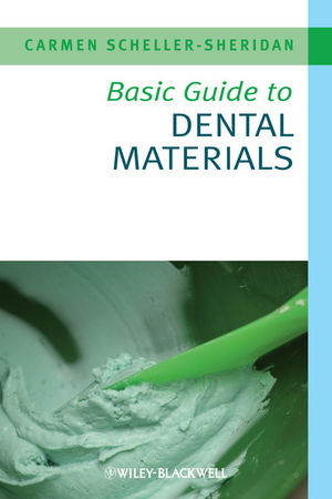 Basic Guide to Dental Materials -  Carmen Scheller-Sheridan