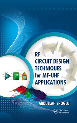 RF Circuit Design Techniques for MF-UHF Applications -  Abdullah Eroglu