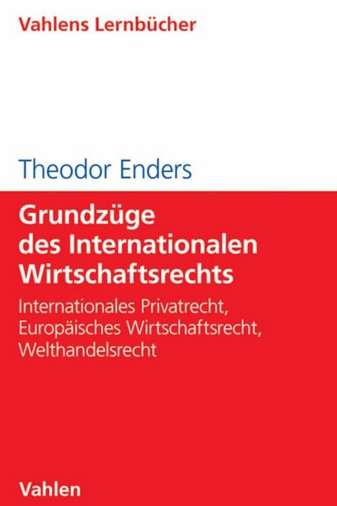 Grundzüge des Internationalen Wirtschaftsrechts - Theodor Enders