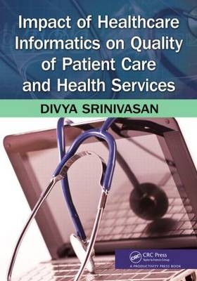 Impact of Healthcare Informatics on Quality of Patient Care and Health Services -  Divya Srinivasan Sridhar