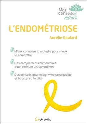 L'endométriose : mieux connaître la maladie pour mieux la combattre, des compléments alimentaires pour atténuer les s... - Aurélie Gaulard