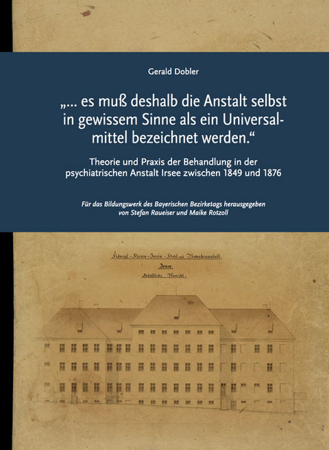 „… es muß deshalb die Anstalt selbst in gewissem Sinne als ein Universal­mittel bezeichnet werden.“ - Gerald Dobler