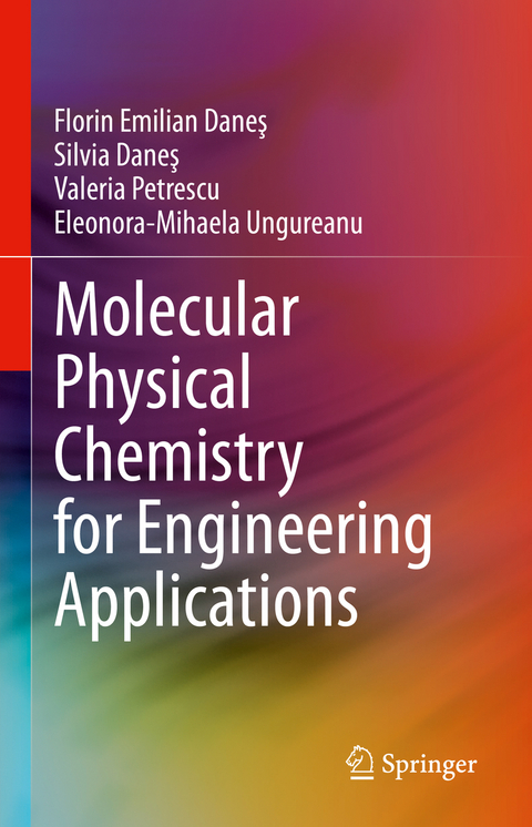 Molecular Physical Chemistry for Engineering Applications - Florin Emilian Daneș, Silvia Daneș, Valeria Petrescu, Eleonora-Mihaela Ungureanu
