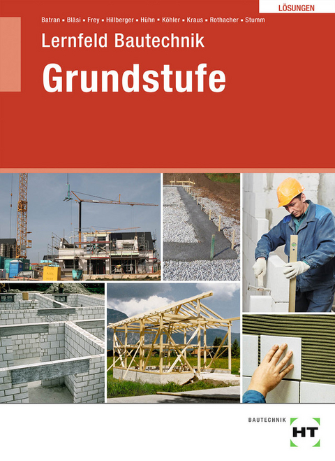 Lösungen Lernfeld Bautechnik Grundstufe - Balder Batran, Herbert Bläsi, Volker Frey, Gerd Hillberger, Klaus Hühn, Klaus Dr. Köhler, Eduard Kraus, Günter Rothacher, Kai-Michael Stumm