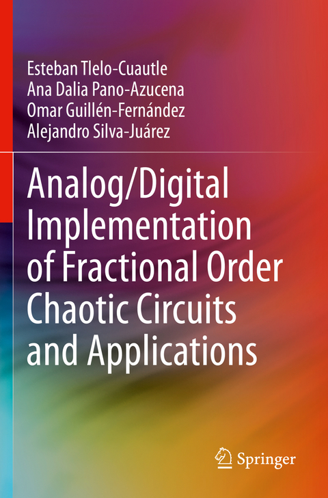 Analog/Digital Implementation of Fractional Order Chaotic Circuits and Applications - Esteban Tlelo-Cuautle, Ana Dalia Pano-Azucena, Omar Guillén-Fernández, Alejandro Silva-Juárez