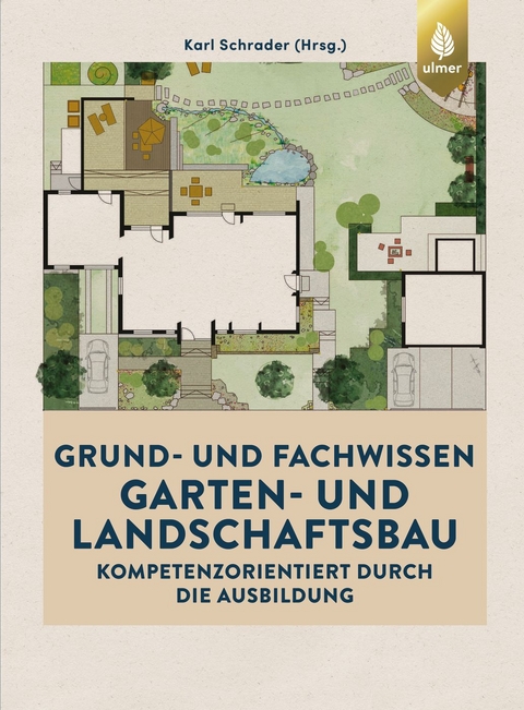 Grund- und Fachwissen Garten- und Landschaftsbau - Karl Schrader