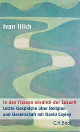 In den Flüssen nördlich der Zukunft - Ivan Illich