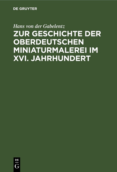 Zur Geschichte der oberdeutschen Miniaturmalerei im XVI. Jahrhundert - Hans Von Der Gabelentz
