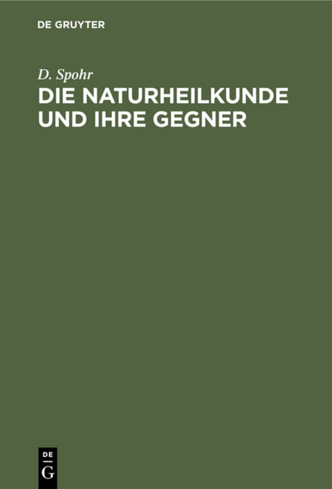 Die Naturheilkunde und ihre Gegner - D. Spohr