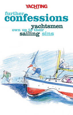 Yachting Monthly''s Further Confessions -  Paul Gelder