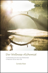 Der Wellness-Alchemist - Cornelia Hitzer