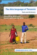 The Akie Language of Tanzania - Christa König, Bernd Heine, Karsten Legère, Ingo Heine