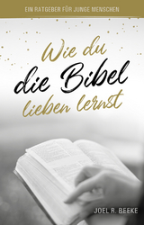 Wie du die Bibel lieben lernst - Joel R. Beeke