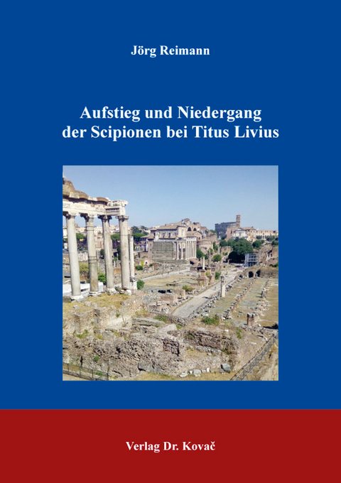 Aufstieg und Niedergang der Scipionen bei Titus Livius - Jörg Reimann