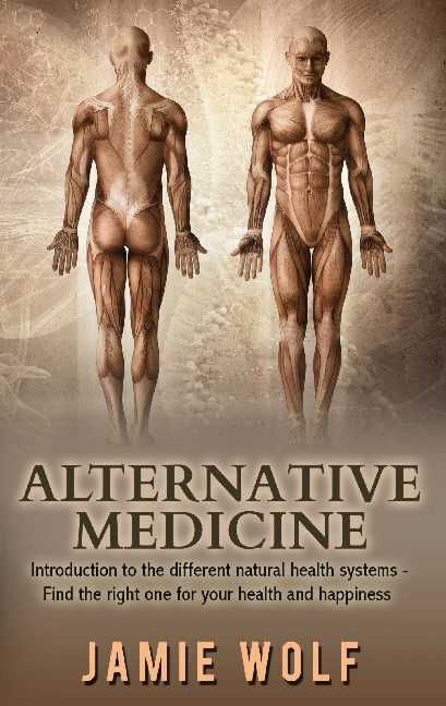 Alternative Medicine: Health from Nature - Jamie Wolf