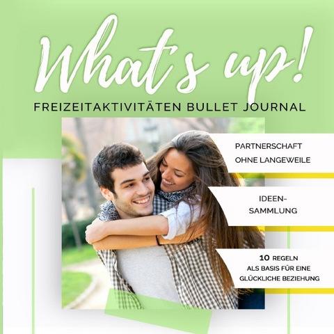 What's up! Freizeitaktivitäten Bullet Journal: Partnerschaft ohne Langeweile + Ideensammlung + BONUS: 10 Beziehungsregeln - Brigitte Soller