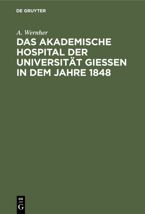 Das akademische Hospital der Universität Giessen in dem Jahre 1848 - A. Wernher