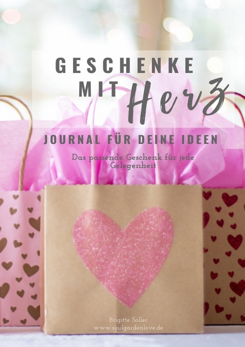 Geschenke mit Herz - Das passende Geschenk für jede Gelegenheit - Ideensammlung - Brigitte Soller