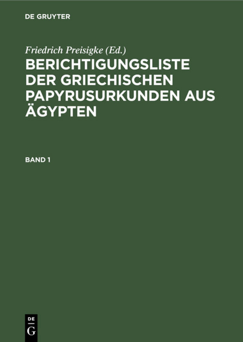 Berichtigungsliste der griechischen Papyrusurkunden aus Ägypten / Berichtigungsliste der griechischen Papyrusurkunden aus Ägypten. Heft 1 - 